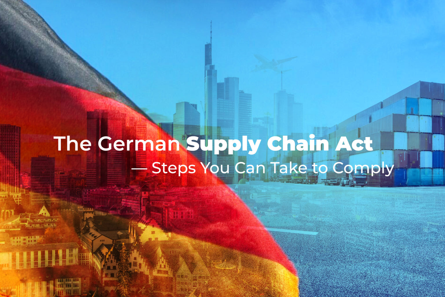 The German Supply Chain Act — Steps You Can Take to Comply