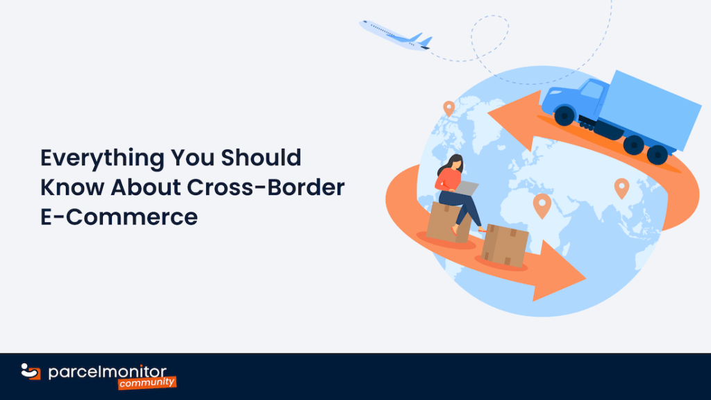 Everything You Should Know About Cross-Border E-Commerce - E-commerce ...